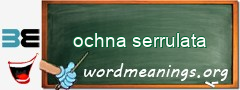 WordMeaning blackboard for ochna serrulata